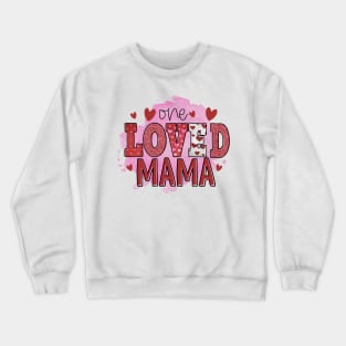 One loved mama Crewneck Sweatshirt